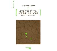 Lève-toi et va vers la Vie. Bible et résilience