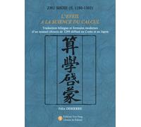 L'éveil À La Science Du Calcul - Traduction Bilingue Et Formules Modernes D'un Manuel Chinois De 1299 Diffusé En Coréé Et Au Japon