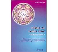 L'Éveil au point zéro - Initiation collective L'initiation collective - Gregg Braden - Ariane Publications - broché - Etude