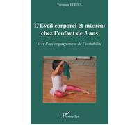 L'éveil corporel et musical chez l'enfant de 3 ans Vers l'accompagnement de l'instabilité - Véronique Dereux - L'harmattan - broché - Etude