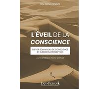 L'Éveil de la conscience (Livret pratique d'Eveil spirituel): Élever son niveau de conscience et élargir sa perception (Livret pratique de ... en conscience et de manière plus présente)