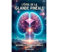 L'éveil De La Glande Pinéale: Découvrez Le Pouvoir Qui Sommeille En Vous