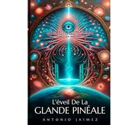 L'éveil De La GLANDE PINÉALE: Votre Portail Vers L'univers Intérieur