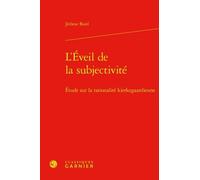 L'éveil De La Subjectivité - Etude Sur La Rationalité Kierkegaardienne