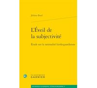 L'Éveil de la subjectivité: Étude sur la rationalité kierkegaardienne