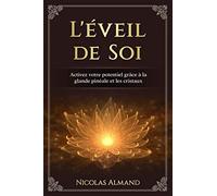 L'éveil de Soi: Activez votre potentiel grâce à la glande pinéale et les cristaux