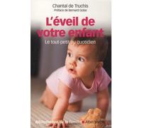 L'Eveil de votre enfant: Le tout-petit au quotidien