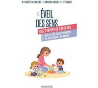 L'éveil des sens chez l'enfant de 0 à 10 ans Myriam Chrétien-Vincent (Auteur), Sylvie Tétreault (Auteur), Emmanuelle Rossini-Drecq (Auteur)