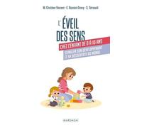 L'éveil Des Sens Chez L'enfant De 0 À 10 Ans - Stimuler Son Développement Et Sa Découverte Du Monde
