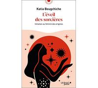 L'éveil des sorcières: Initiation au féminin des origines