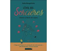 L'éveil des sorcières Initiation au féminin des origines - Katia Bougchiche - Leduc S. - broché - Guide