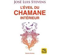 L'éveil du Chamane intérieur: Libérez le pouvoir du cœur et transformez votre vie