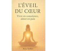 L'Eveil du coeur: Vivre en conscience, aimer en paix