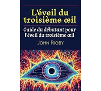 L'éveil du troisième œil: Guide du débutant pour l'éveil du troisième œil