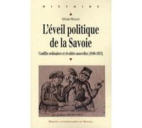 L'éveil Politique De La Savoie (1848-1853) - Conflits Ordinaires Et Rivalités Nouvelles