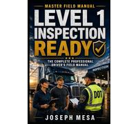 LEVEL 1 INSPECTION READY: The Complete Professional Driver Guide to North American Standard Roadside Inspection Readiness