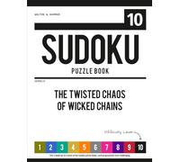 Level 10 - Ten-Level Sudoku Puzzle Book Challenge Series: The Twisted Chaos of Wicked Chains