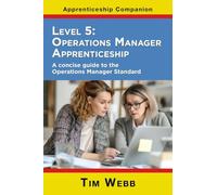 Level 5 Operations Manager Apprenticeship: A concise guide to the Operations Manager Standard