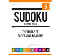 Level 5 - Ten-Level Sudoku Puzzle Book Challenge Series: The House of Screaming Dragons