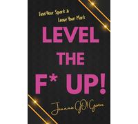 Level the F* UP!: Find Your Spark and Leave Your Mark