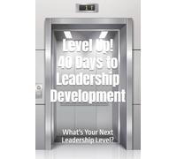 Level Up! 40 Days to Leadership Development: What's Your Next Leadership Level?