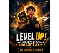 LEVEL UP! - Das verrückte Questbuch fürs echte Leben: 100 Offline-Challenges für Kinder ab 8 Jahren - mit XP, Levels & Boss Battles