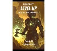 Level up - It's an RPG world Book 2 : Integration: An Earth Apocalypse System Integration LitRPG Adventure novel