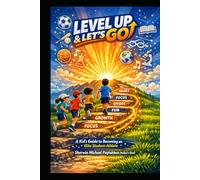 LEVEL UP & LET’S GO: A Kid’s Guide to Becoming an Elite Student-Athlete