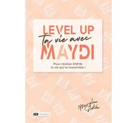 Level Up ta vie avec Maydi: Pour enfin réaliser la vie qui te ressemble !