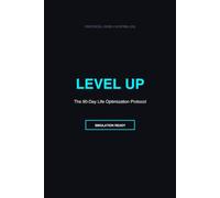 LEVEL UP: The 30-Day Life Optimization Protocol: A Gamified Simulation Log for Daily Metrics, Habits, and Focus