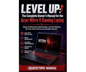 LEVEL UP : The Complete Owner's Manual for the Acer Nitro V Gaming Laptop: Setup, Performance Optimization, and Full Mastery for First-Time Owners and Student Gamers