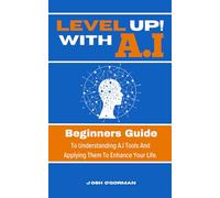 Level Up with AI |: A Beginners Guide To Using AI Tools | How to Increase your Productivity and Creativity For Success