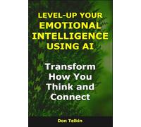 Level-Up Your Emotional Intelligence Using AI: Transform How You Think and Connect
