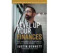 Level Up Your Finances: Say Goodbye To Winging It With Money Paperback Book By Justin Bennett