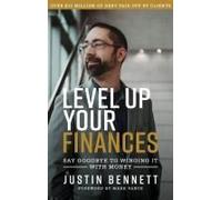 Level Up Your Finances: Say Goodbye To Winging It With Money Paperback Book By Justin Bennett