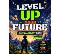 LEVEL UP YOUR FUTURE: A Video Game-Inspired Activity Book for Boys Ages 8-12 with Quizzes, Challenges, Goal Setting, Confidence Building & Life Skills