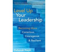 Level Up Your Leadership: Becoming More Conscious, Courageous & Resilient - Deborah Naish - Ocean Colors Press - ebook (ePub) - Livre