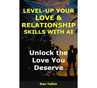 Level-Up Your Love & Relationship Skills with AI: Unlock the Love You Deserve