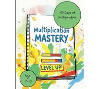 Level Up Your Math Skills: The 100-Day Multiplication Challenge for Kids 7-10