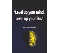 Level Up Your Mind, Level Up Your Life: A Motivational Journal (6x9): Daily Reflections, Goal Setting, and Inspirational Prompts to Unlock Your Full Potential Description: