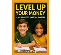 Level Up Your Money A Kid's Guide To Investing Smarter: Learn How Money Works and Build Smart Investing Habits for a Confident Future