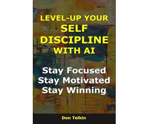 Level-Up Your Self-Discipline With AI: Stay Focused, Stay Motivated, Stay Winning