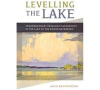 Levelling the Lake by Jamie Benidickson Jamie Benidickson (Auteur)