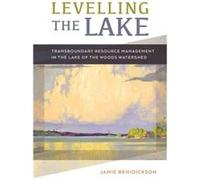 Levelling the Lake by Jamie Benidickson Jamie Benidickson (Auteur)