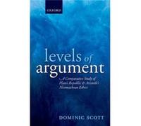 Levels Of Argument: A Comparative Study Of Plato'S Republic And Aristotle'S Nicomachean Ethics (Hardcover) Dominic Scott, (Auteur)