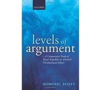 Levels of Argument: A Comparative Study of Plato's Republic and Aristotle's Nicomachean Ethics - [Version Originale] Inconnu (Auteur)