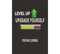 LevelUp: Upgrade Yourself (6x9) Daily Motivational Journal for Self-Improvement, Focus, and Growth: A Powerful Journal to Build Habits, Boost Confidence, and Create the Best Version of Yourself