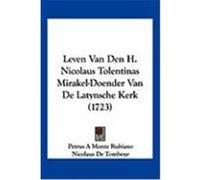 Leven Van Den H. Nicolaus Tolentinas Mirakel-Doender Van de Latynsche Kerk (1723) Rubiano, Petrus A. Monte, Tombeur, Nicolaus De, Quedlinburg, Jordanus De (Auteur)