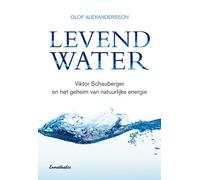Levend Water - Viktor Schauberger en het geheim van natuurlijke energie