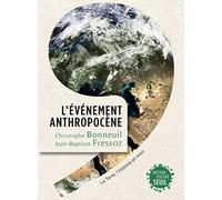 L'Evénement Anthropocène: La Terre, l'histoire et nous